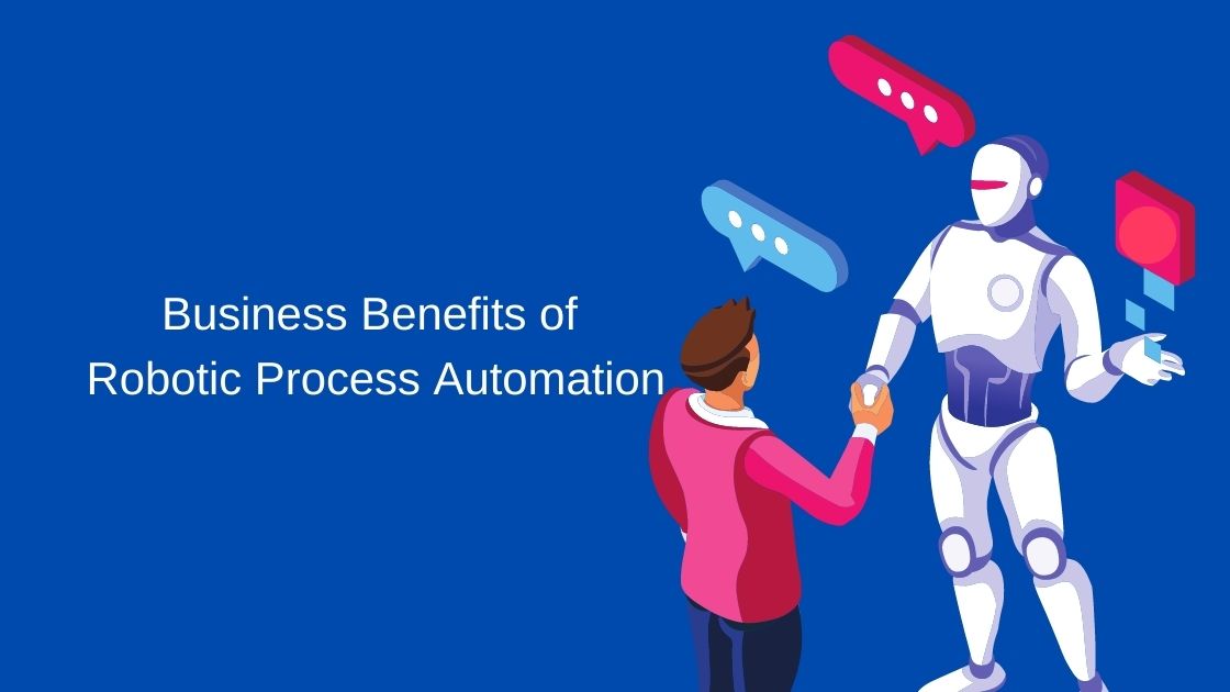 Business Benefits Of Robot Process Automation
